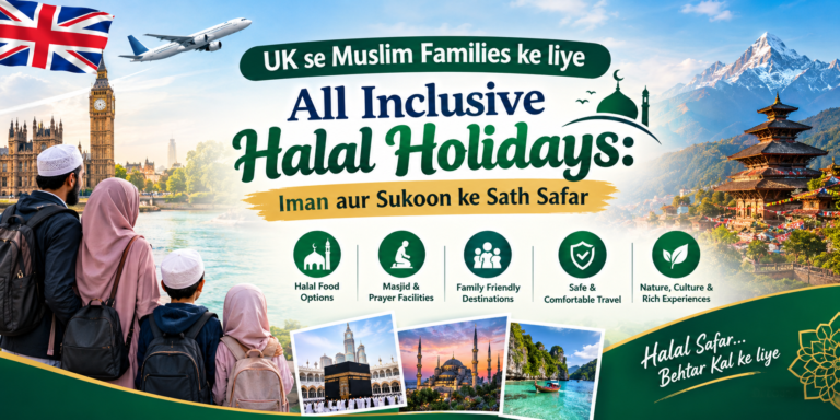 UK se Muslim Families ke liye All Inclusive Halal Holidays: Iman aur Sukoon ke Sath Safar